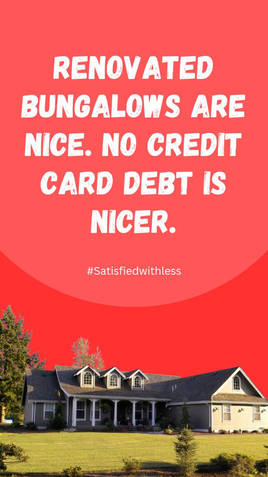 Renovated bungalows are nice. No credit card debt is nicer